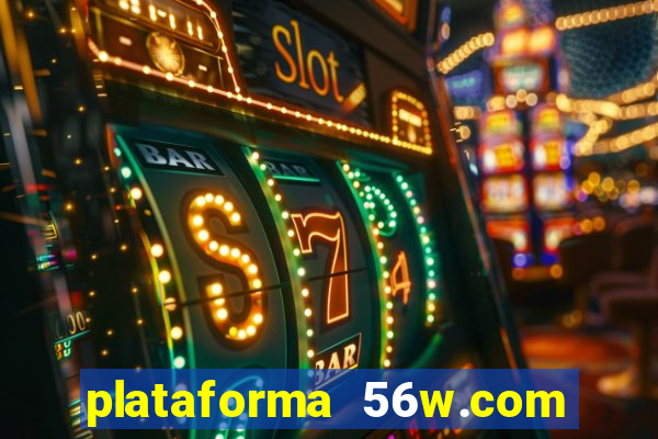 plataforma 56w.com é confiável