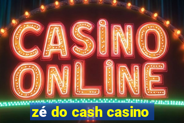 zé do cash casino