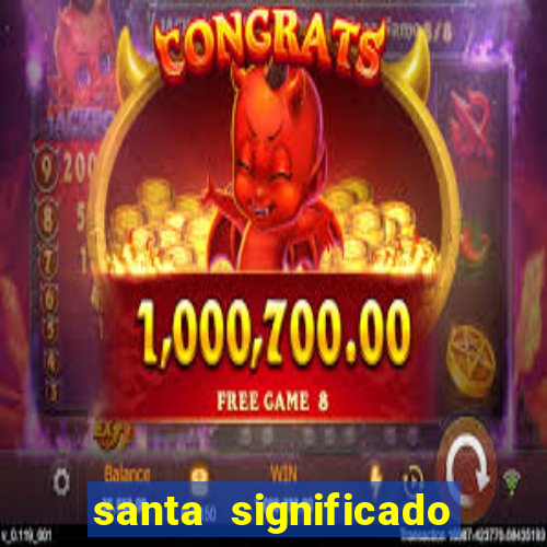 santa significado significado santa kaya