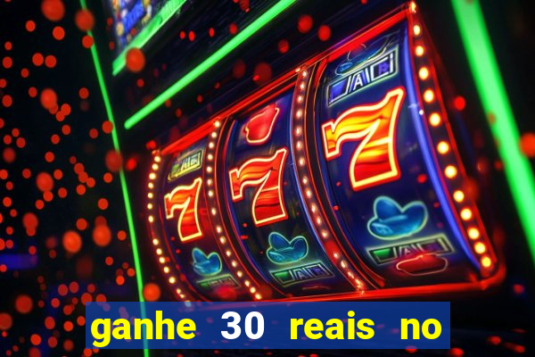 ganhe 30 reais no cadastro cassino