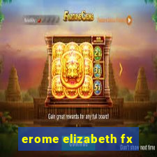 erome elizabeth fx