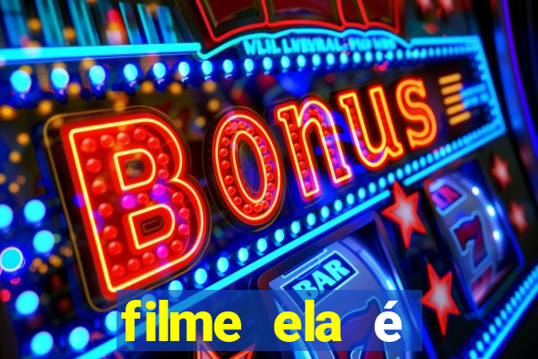 filme ela é demais completo dublado assistir online grátis