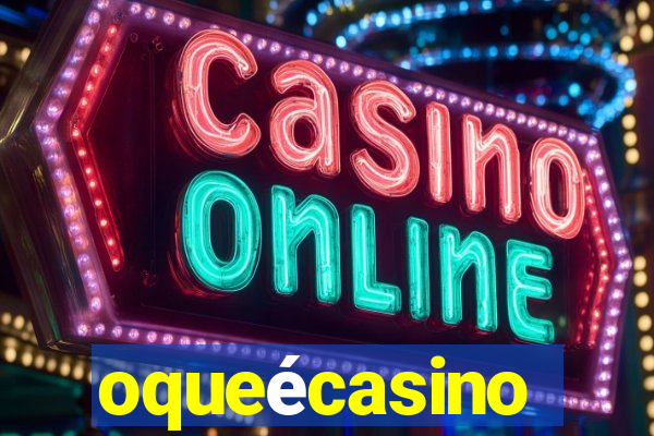 oqueécasino