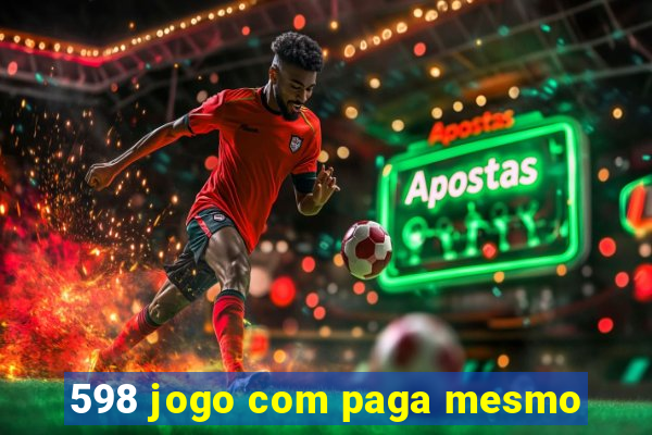 598 jogo com paga mesmo