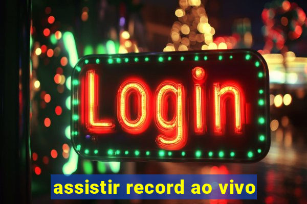 assistir record ao vivo