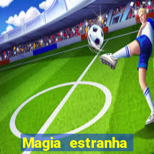 Magia estranha filme completo dublado