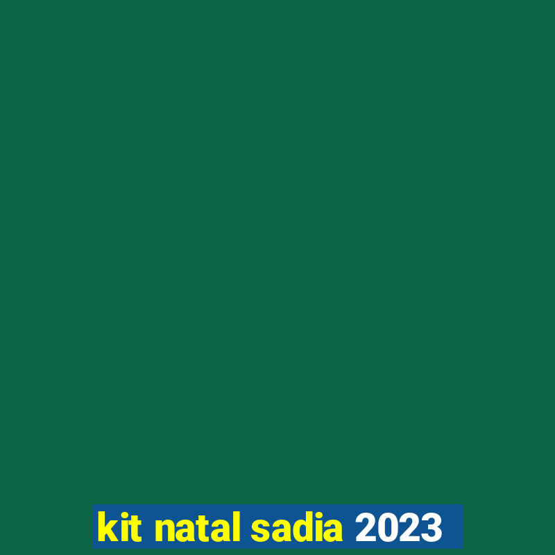 kit natal sadia 2023