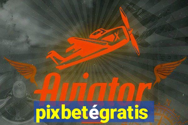 pixbetégratis