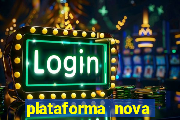 plataforma nova pagando hoje