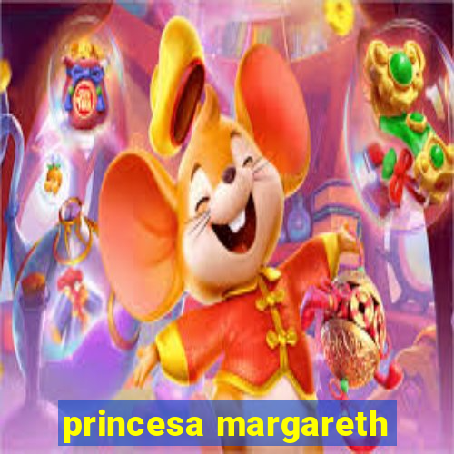 princesa margareth