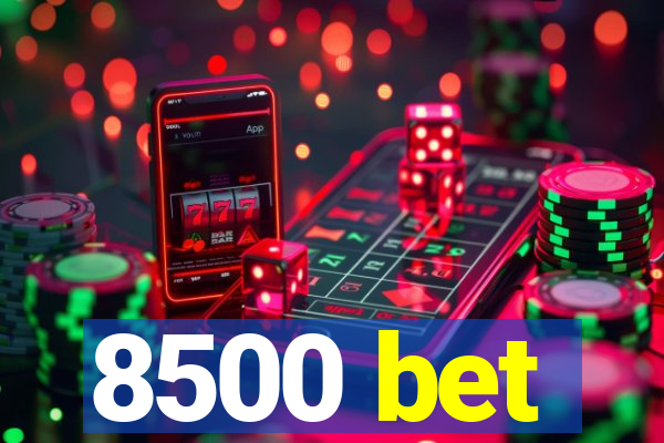 8500 bet