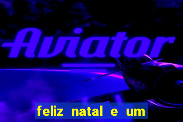 feliz natal e um próspero ano novo 2024 frases