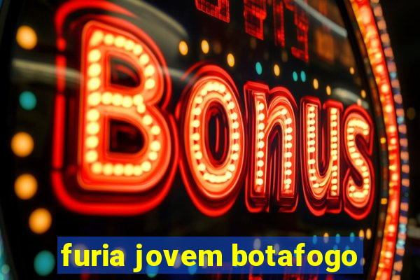 furia jovem botafogo