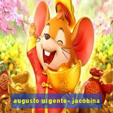 augusto urgente- jacobina