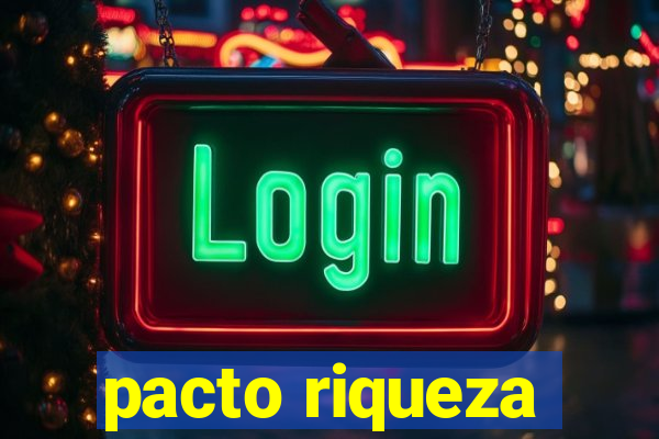 pacto riqueza