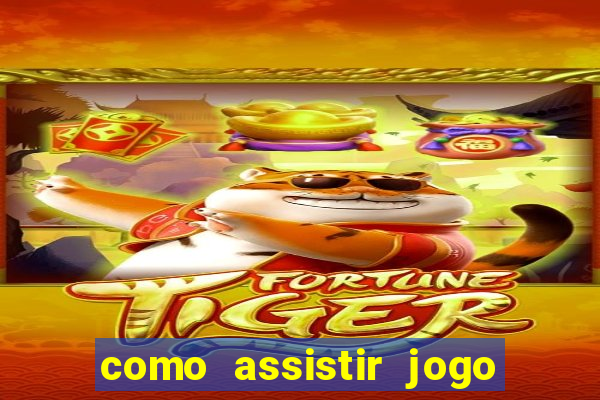 como assistir jogo sem delay