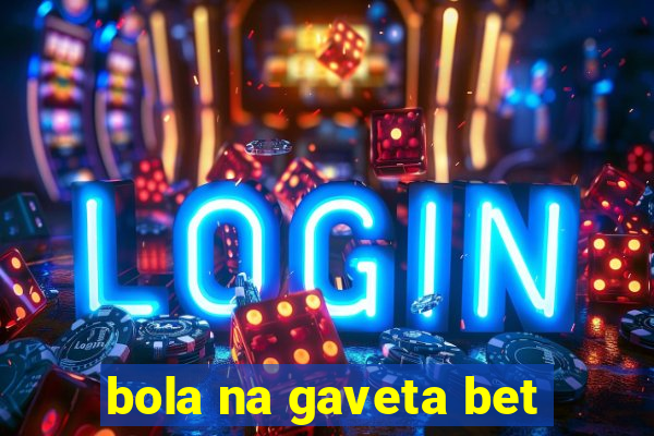 bola na gaveta bet