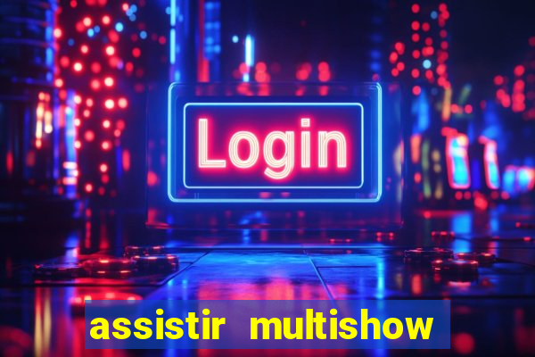 assistir multishow ao vivo online