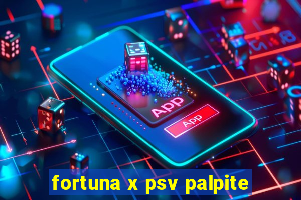 fortuna x psv palpite