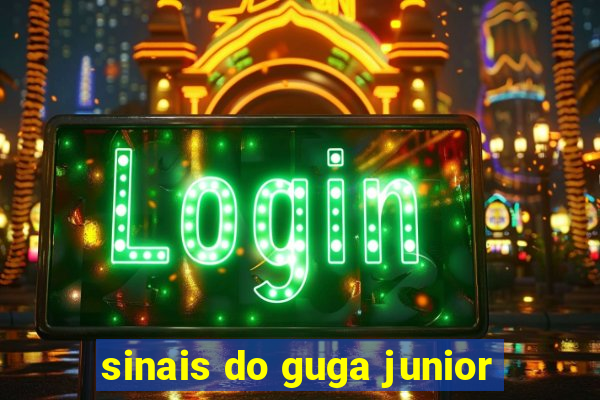 sinais do guga junior