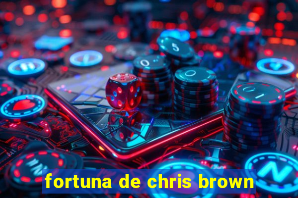 fortuna de chris brown