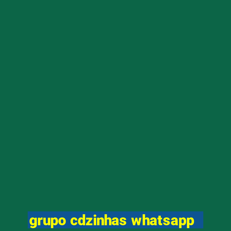 grupo cdzinhas whatsapp