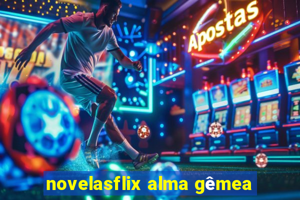 novelasflix alma gêmea