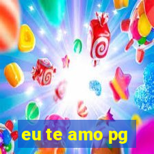 eu te amo pg