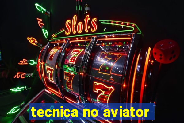 tecnica no aviator