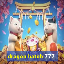 dragon hatch 777