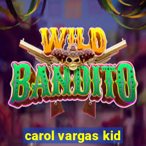 carol vargas kid