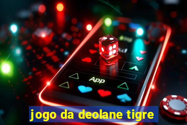 jogo da deolane tigre