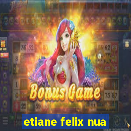 etiane felix nua