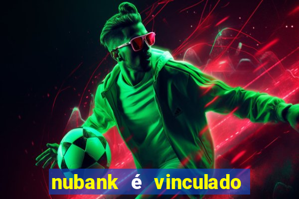 nubank é vinculado a qual banco