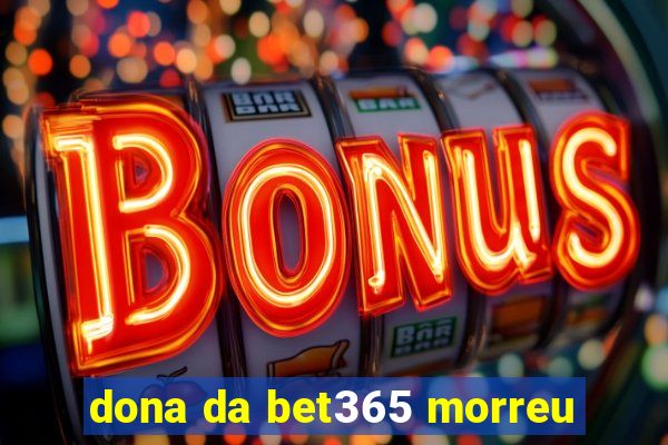 dona da bet365 morreu