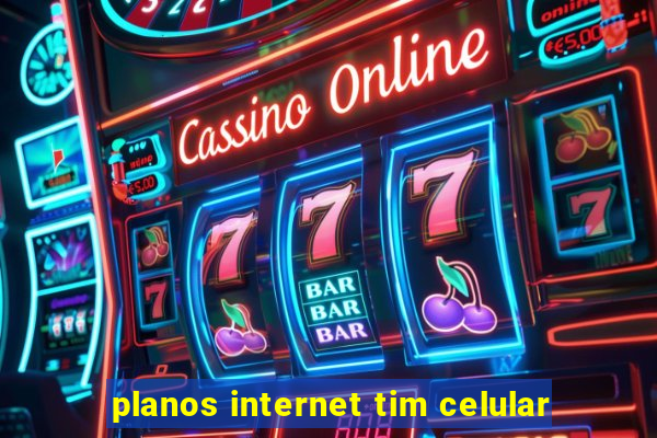 planos internet tim celular