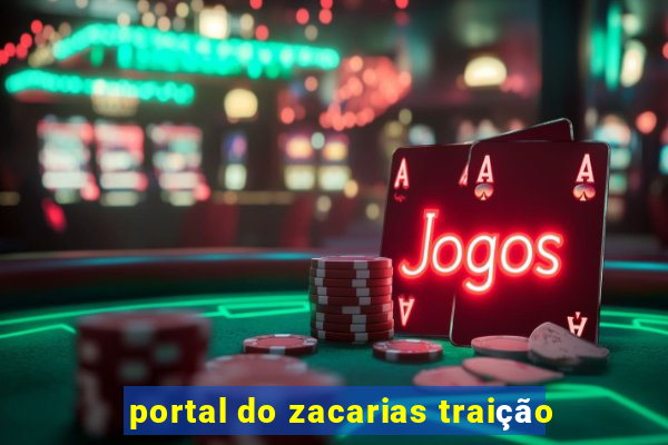 portal do zacarias traição