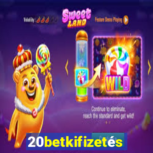 20betkifizetés