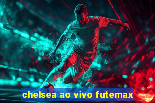 chelsea ao vivo futemax