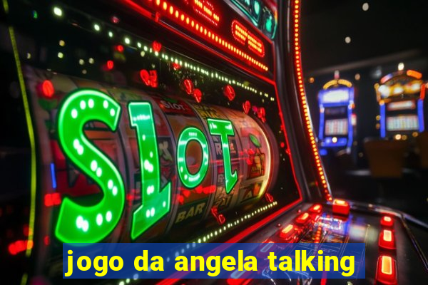 jogo da angela talking