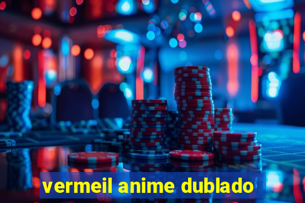 vermeil anime dublado