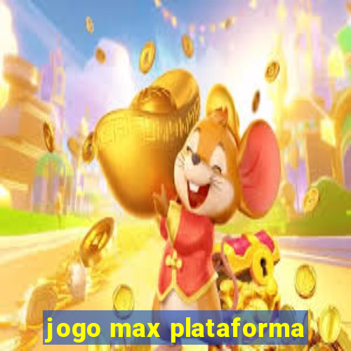 jogo max plataforma