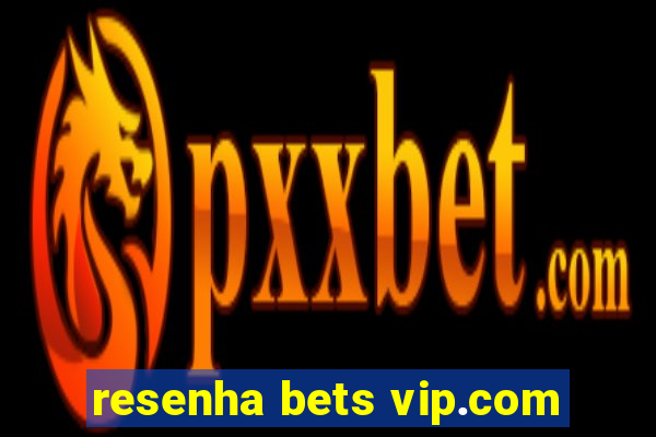 resenha bets vip.com