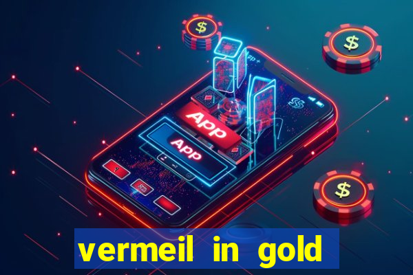 vermeil in gold dublado em português