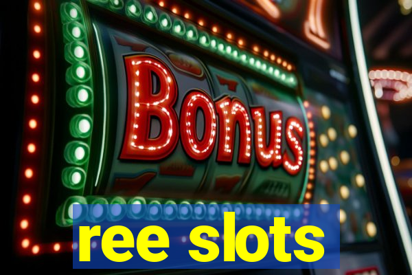 ree slots