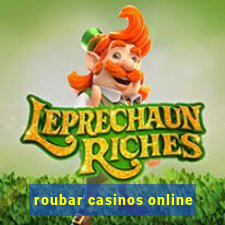 roubar casinos online