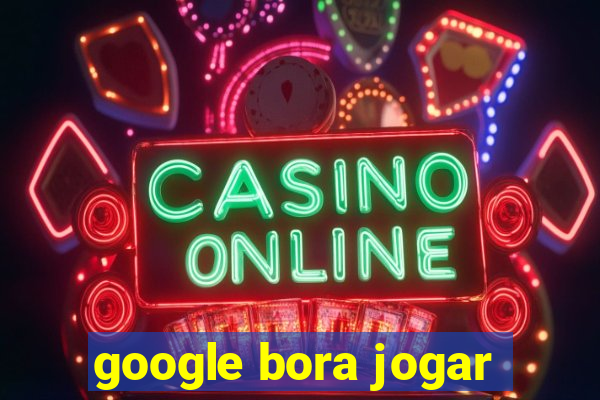 google bora jogar