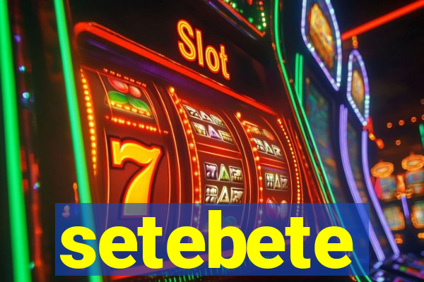 setebete