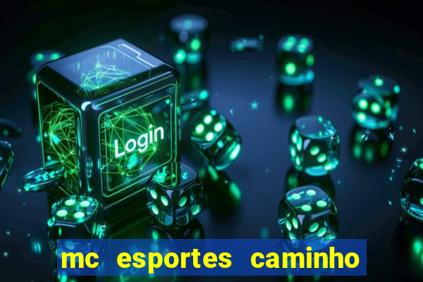 mc esportes caminho da sorte