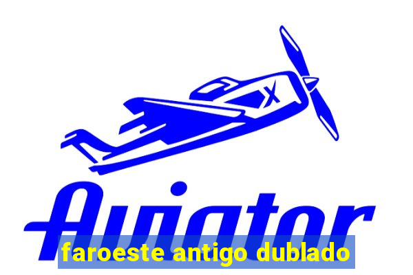 faroeste antigo dublado